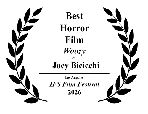 Best Horror Film — Joey Bicicchi, Woozy. Winner, Los Angeles IFS Film Festival 2026.
